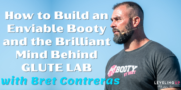 How to Build an Enviable Booty and the Brilliant Mind Behind GLUTE LAB with Bret Contreras