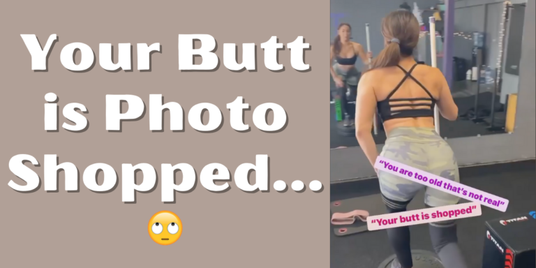 Your Butt is Photo Shopped…🙄