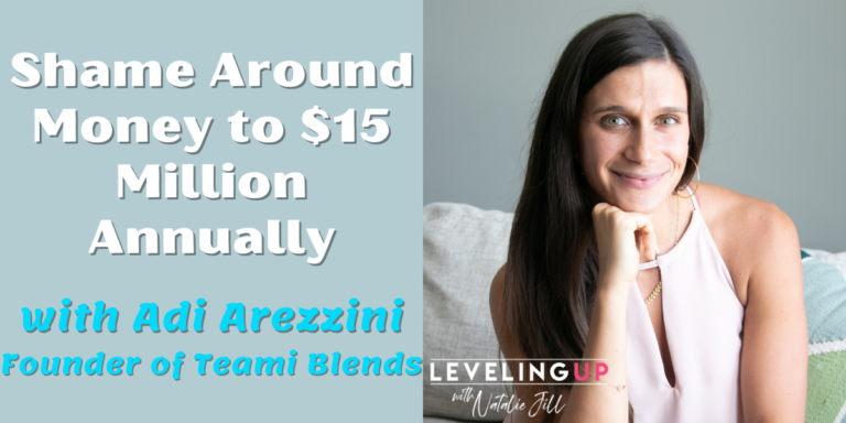 Shame Around Money to $15 Million Annually with Adi Arezzini Founder of Teami Blends
