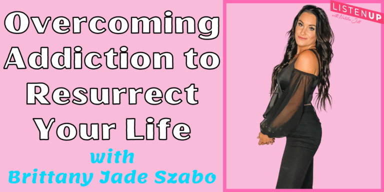Overcoming Addiction to Resurrect Your Life with Brittany Jade