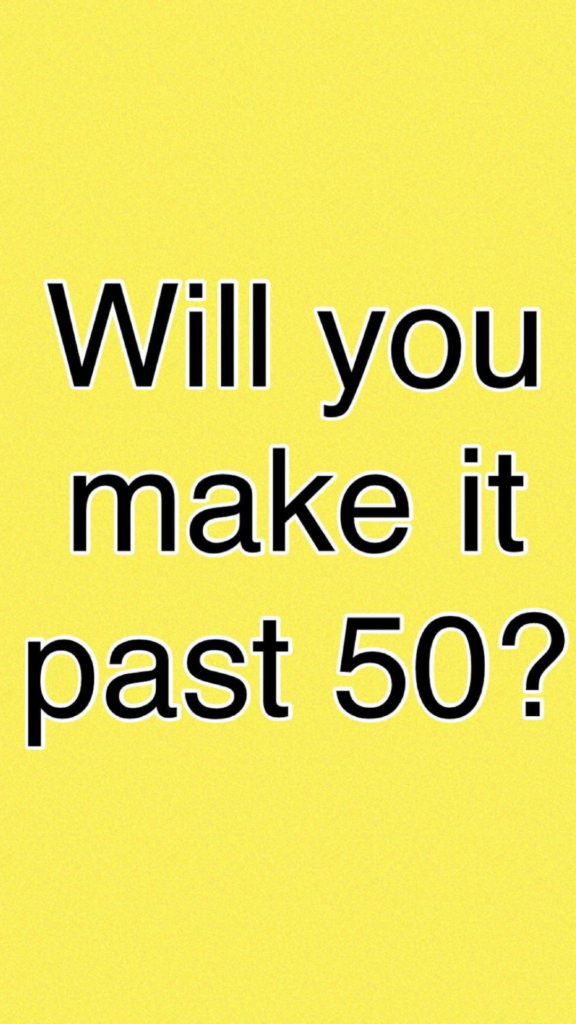 Will You Make it Past 50?